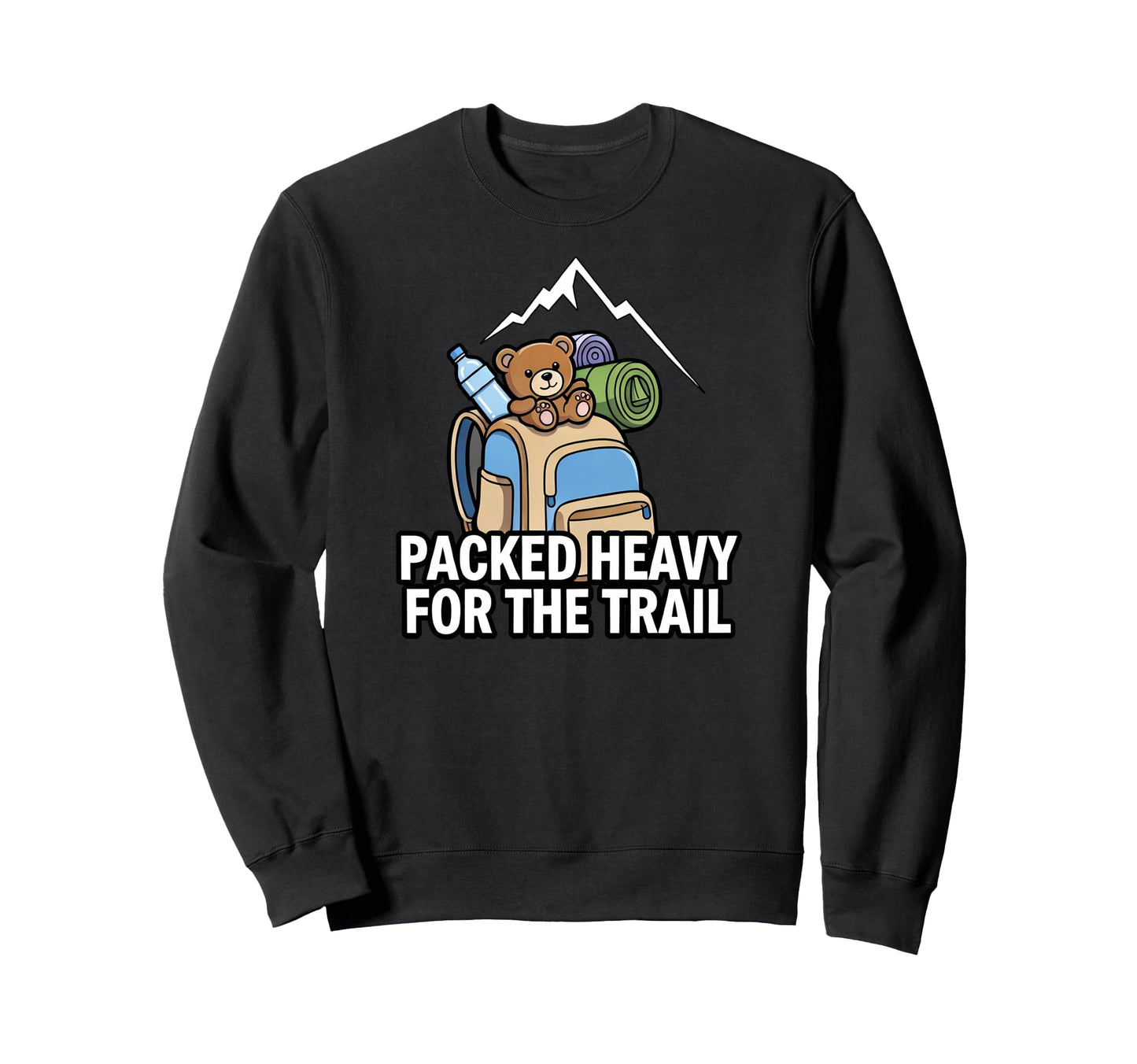 Funny Hiking Packed Heavy Trail Sweatshirt - Casual Everyday Wear Men Women - T-Shirt, Sweatshirt, Hoodie
