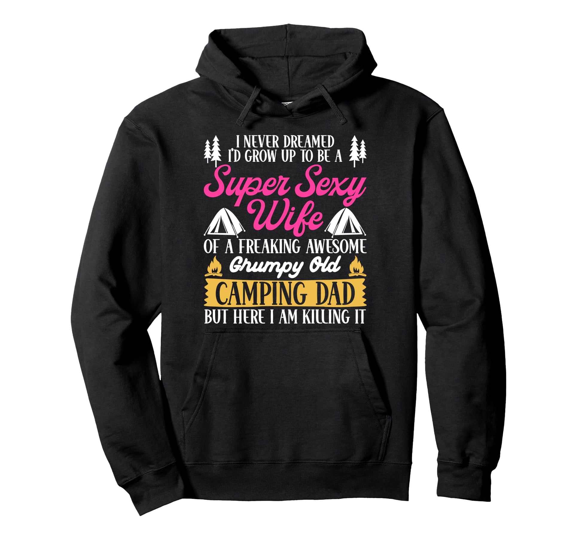 Tent Camping Dad Father I Never Hoodie - Aesthetic Graphic Men Women - T-Shirt, Sweatshirt, Hoodie