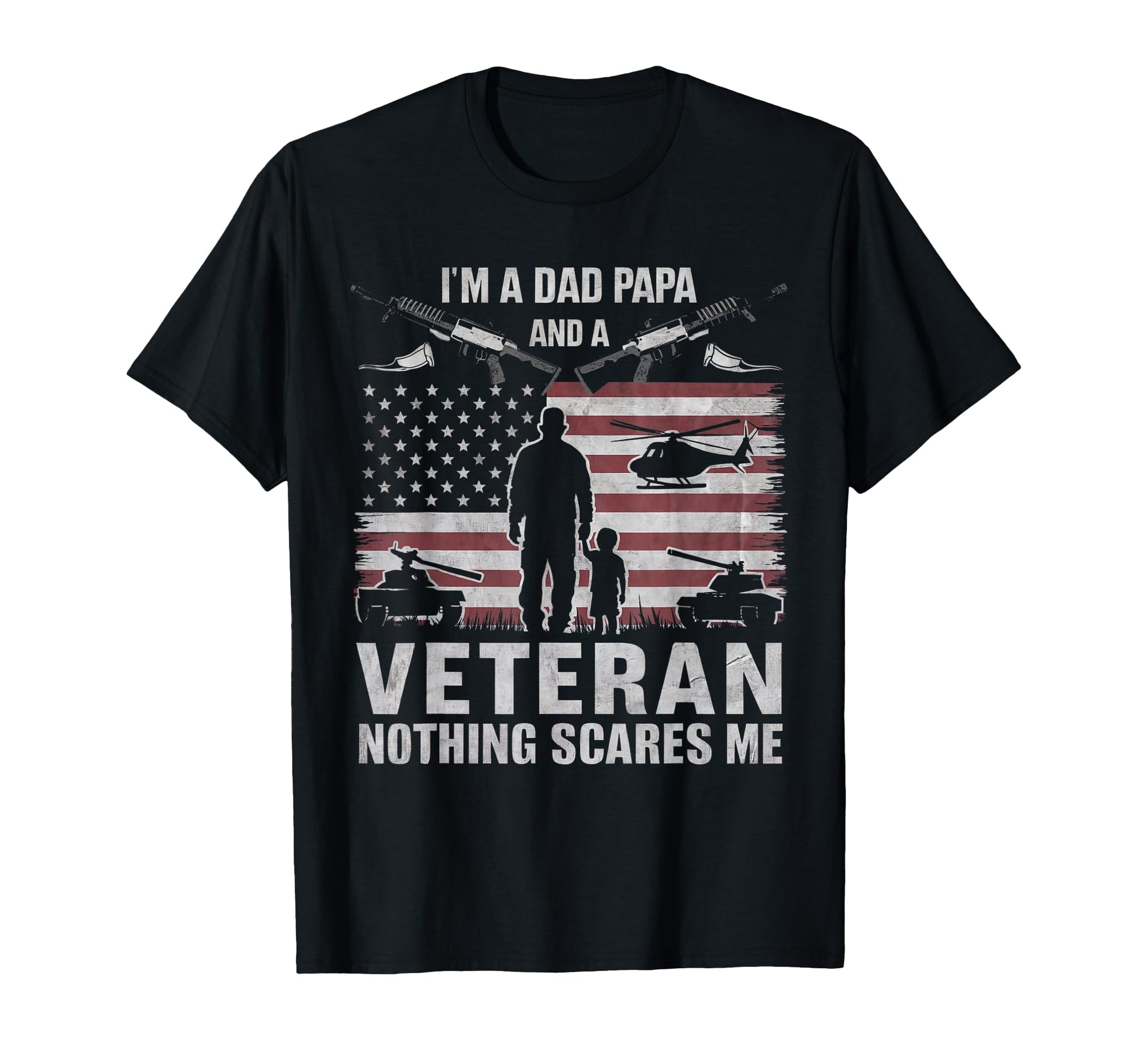 Im Dad Papa And Veteran Nothing Scares T-Shirt - Custom Art Print Unisex - T-Shirt, Sweatshirt, Hoodie