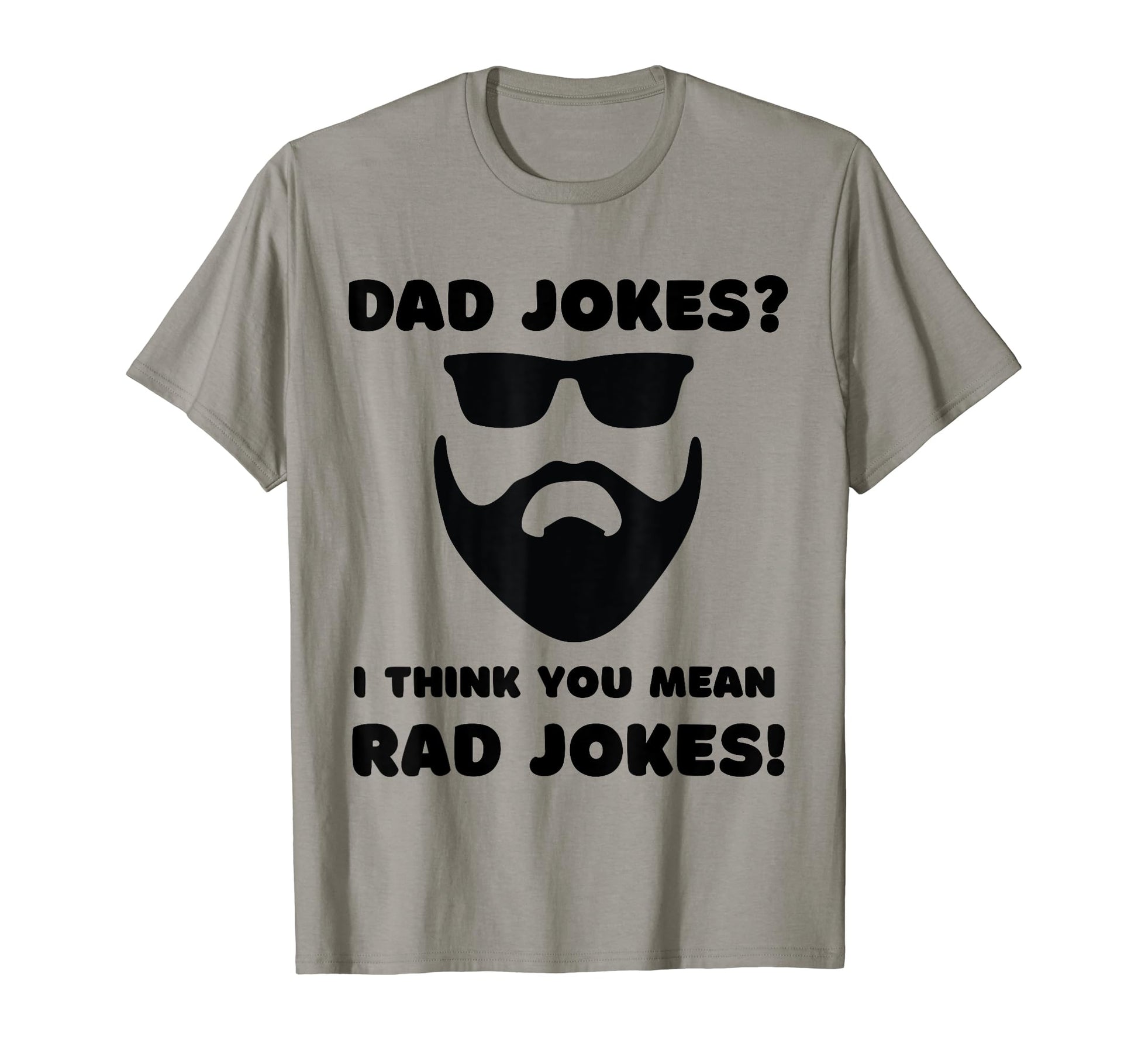 Dad Jokes I Think You Mean Rad Jokes T-Shirt - Casual Everyday Wear Unisex - T-Shirt, Sweatshirt, Hoodie