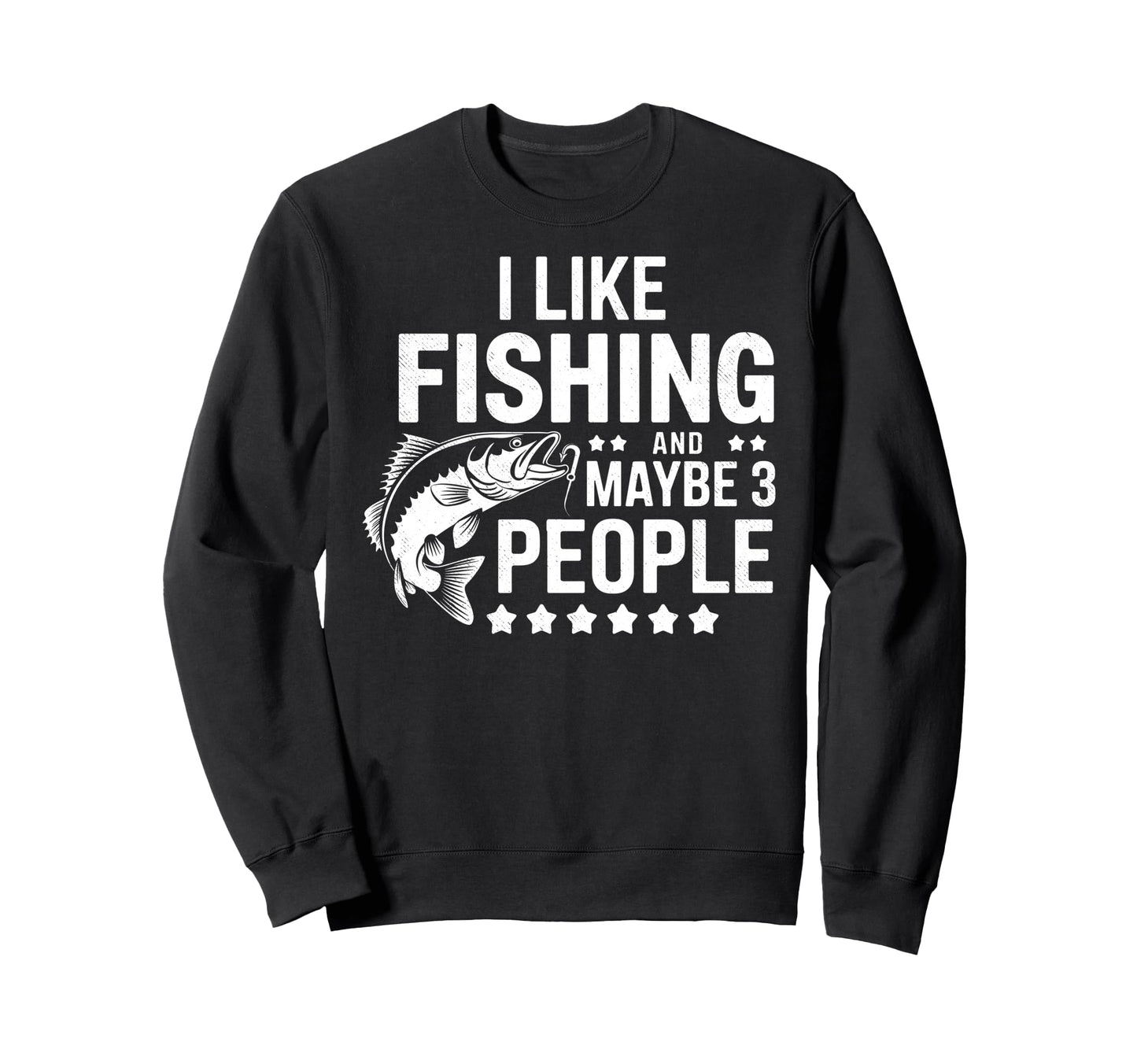 I Like Fishing Maybe 3 People Fish Fan Sweatshirt - Graphic Print Unisex - T-Shirt, Sweatshirt, Hoodie