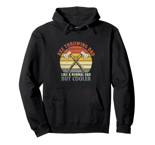 Axe Throwing Dad Like Normal Dad But Hoodie - Custom Art Print Men Women - T-Shirt, Sweatshirt, Hoodie