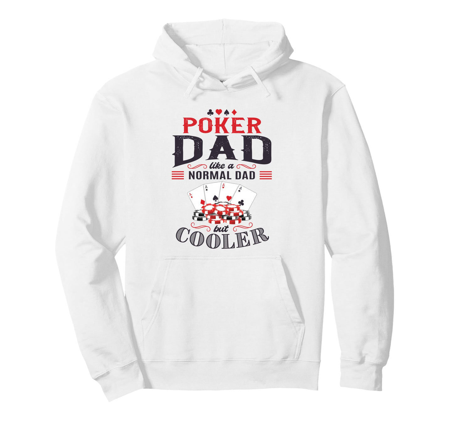 Poker Dad Like Normal Dad But Cooler Hoodie - Casual Everyday Wear Unisex - T-Shirt, Sweatshirt, Hoodie