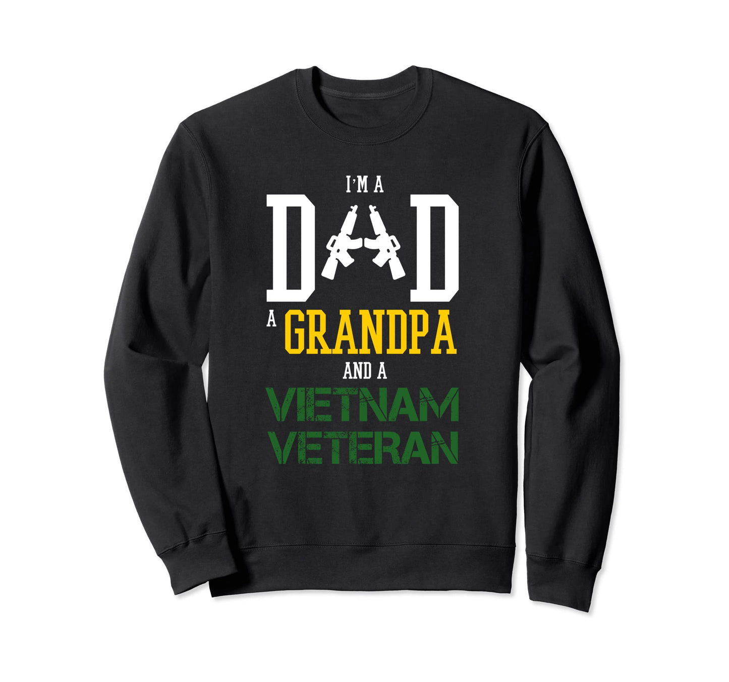 Im Dad Grandpa And Vietnam Veteran Sweatshirt - Streetwear Style for Adults - T-Shirt, Sweatshirt, Hoodie