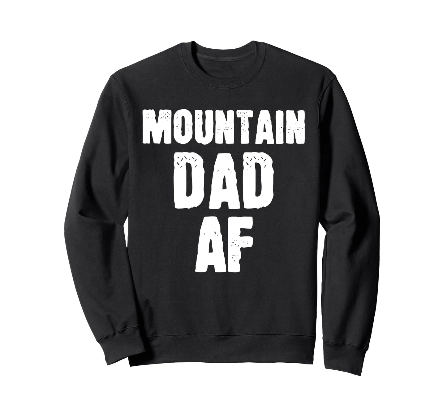 Mountain Dad Af Sarcastic Nature Sweatshirt - Novelty Apparel Unisex - T-Shirt, Sweatshirt, Hoodie