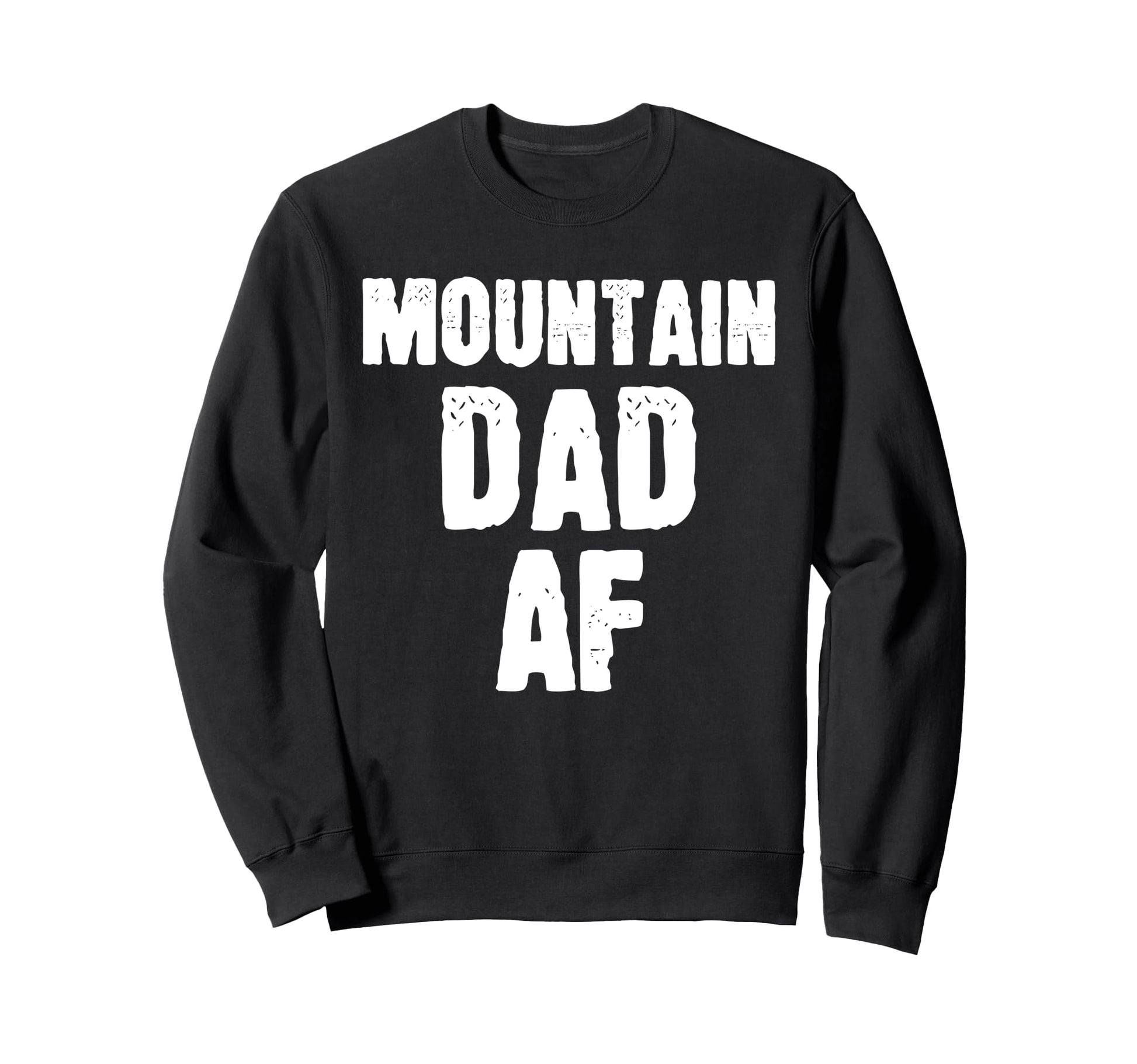 Mountain Dad Af Sarcastic Nature Sweatshirt - Novelty Apparel Unisex - T-Shirt, Sweatshirt, Hoodie