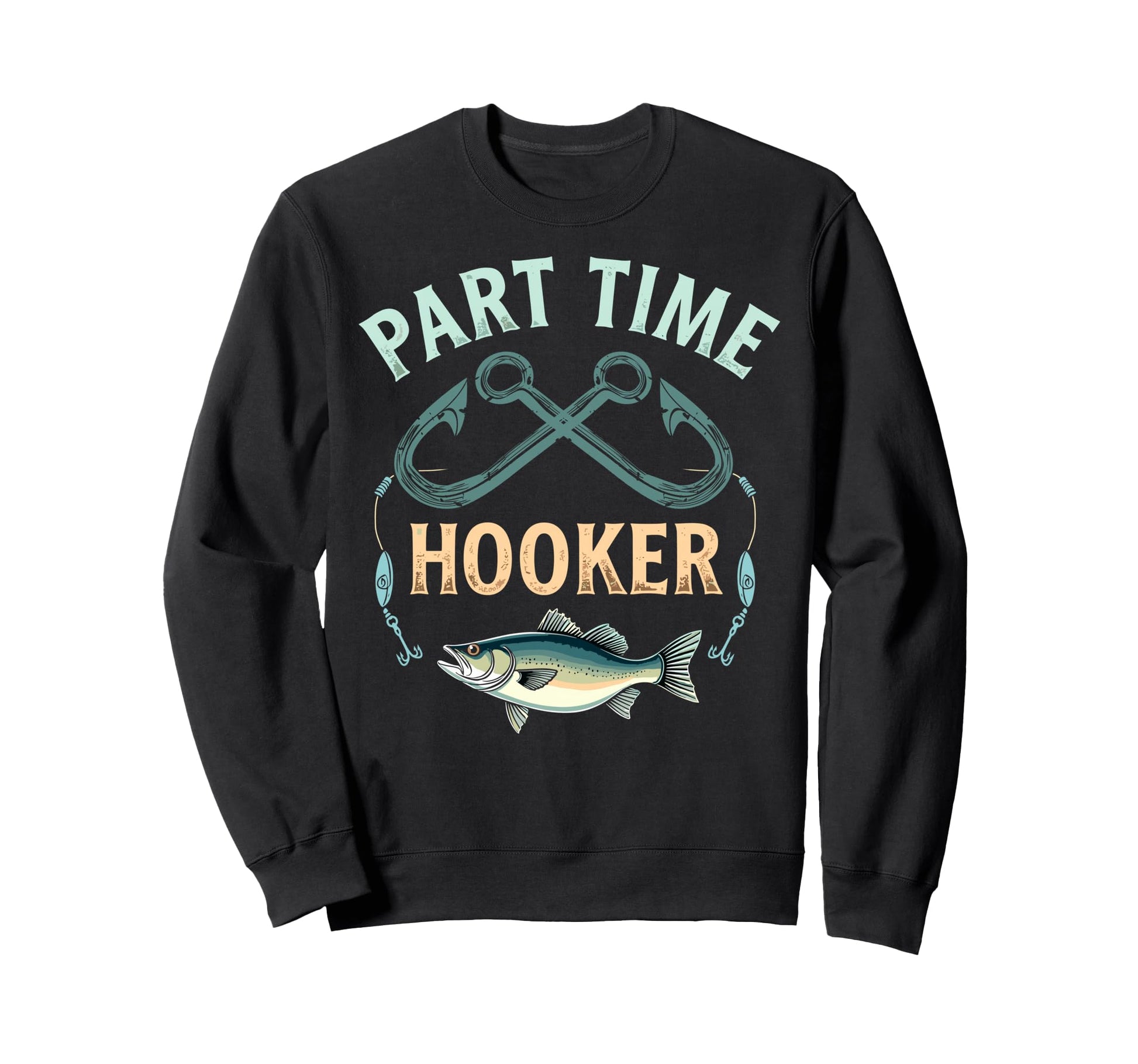 Part Time Hooker Dad Fish Fan Sweatshirt - Custom Art Print Men Women - T-Shirt, Sweatshirt, Hoodie