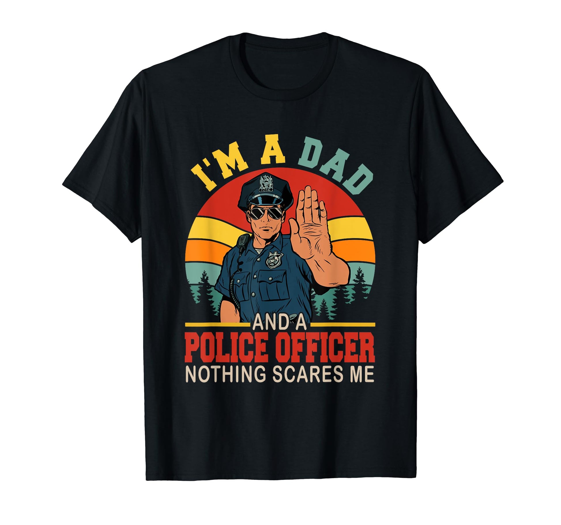 Sunset Im Dad And Police Officer T-Shirt - Casual Everyday Wear Unisex - T-Shirt, Sweatshirt, Hoodie