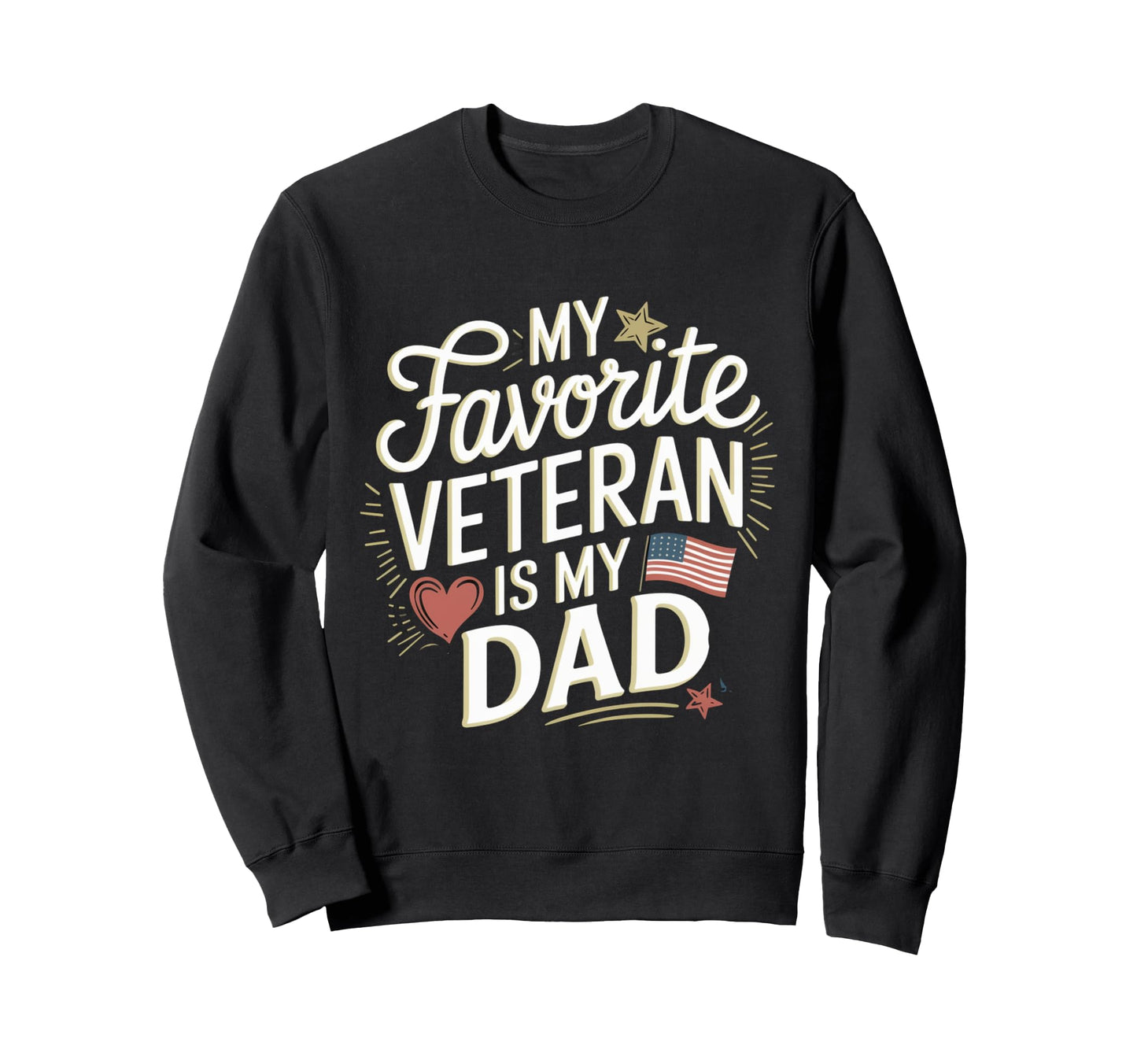 My Favorite Veteran Is My Dad Sweatshirt - Unique Graphic Men Women - T-Shirt, Sweatshirt, Hoodie