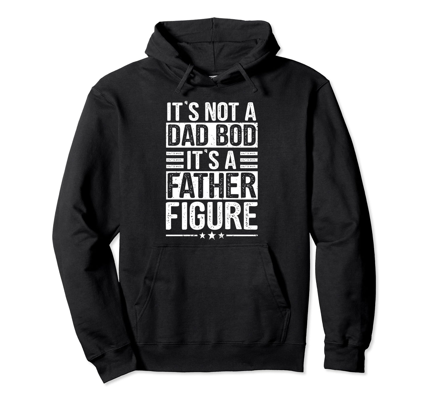 Its Not Dad Bod Its Father Figure Hoodie - Casual Everyday Wear for Adults - T-Shirt, Sweatshirt, Hoodie