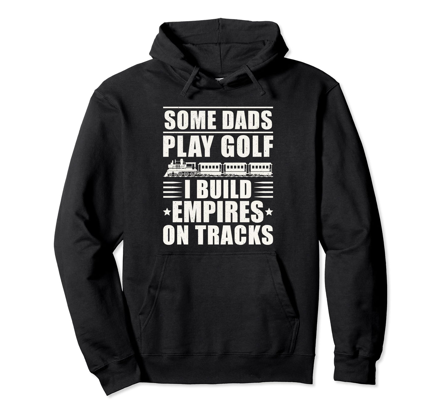 Some Dads Play Golf I Build Empires Tracks Hoodie - Trendy Graphic Unisex - T-Shirt, Sweatshirt, Hoodie