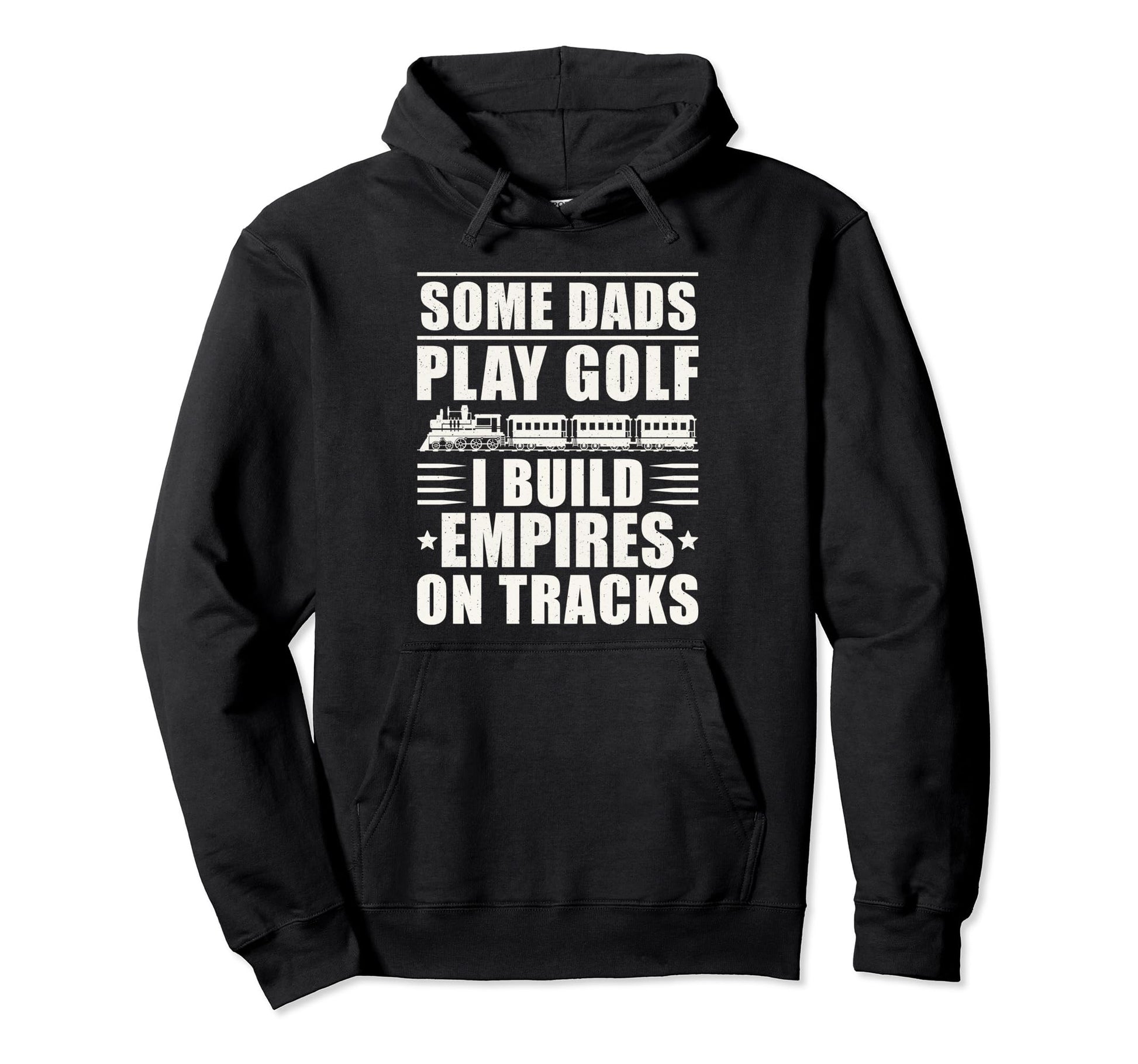 Some Dads Play Golf I Build Empires Tracks Hoodie - Trendy Graphic Unisex - T-Shirt, Sweatshirt, Hoodie