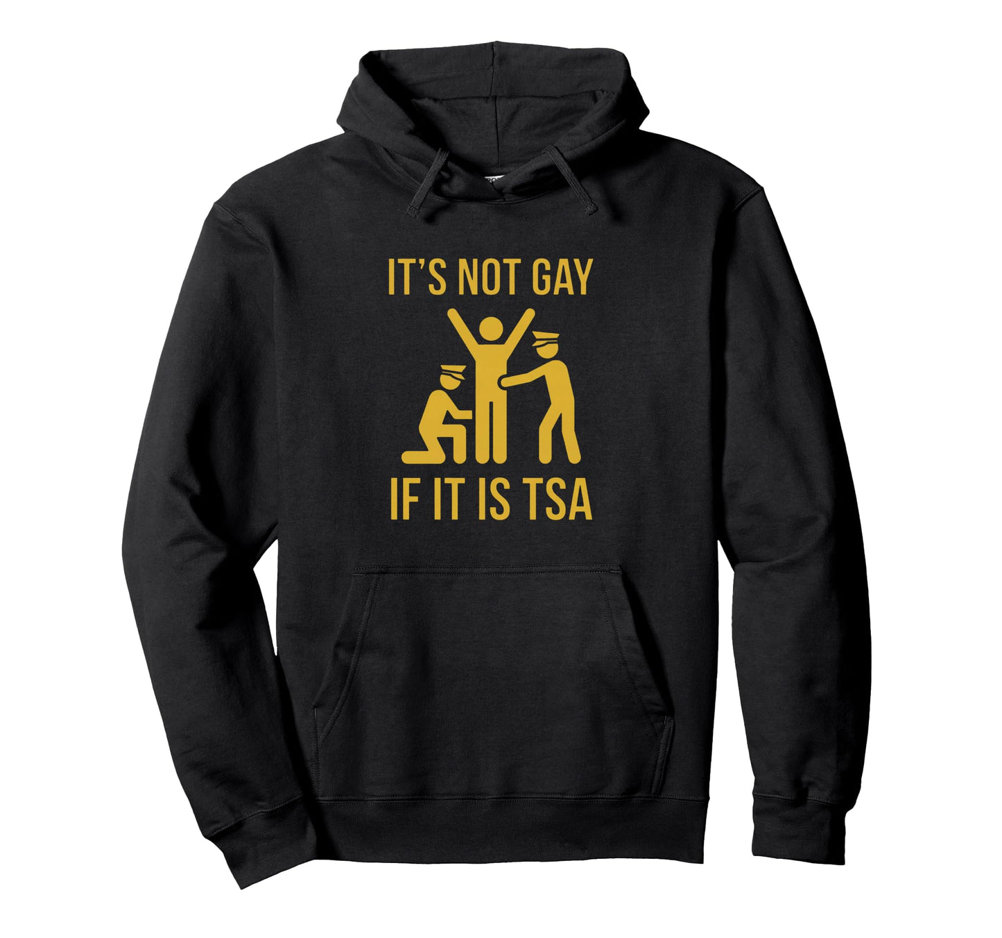 Funny It Is Not Gay If It Is Tsa Hoodie - Casual Everyday Wear Men Women - T-Shirt, Sweatshirt, Hoodie