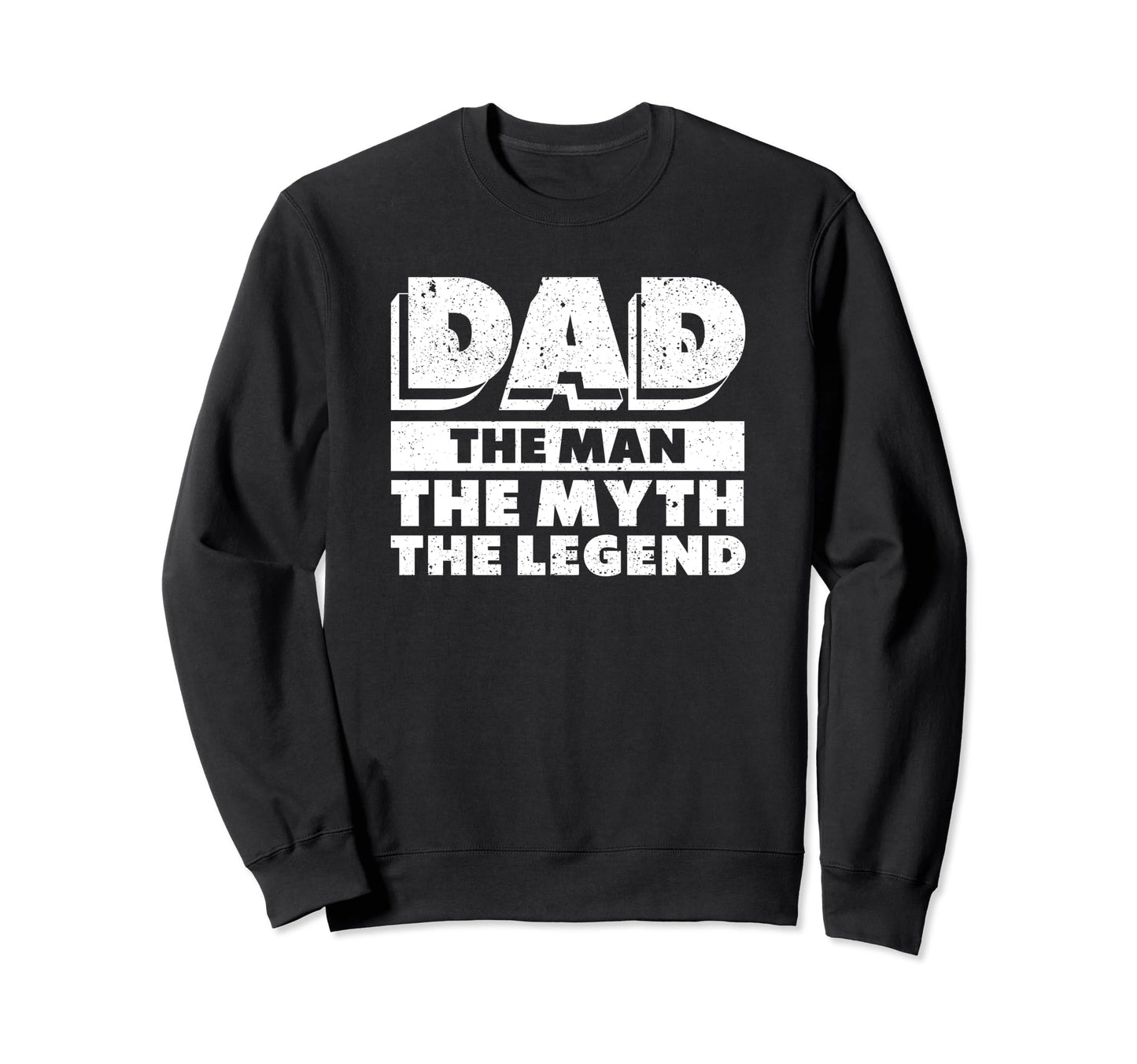Dad Myth Legend Papa Funny Sweatshirt - Fun Novelty Design Men Women - T-Shirt, Sweatshirt, Hoodie