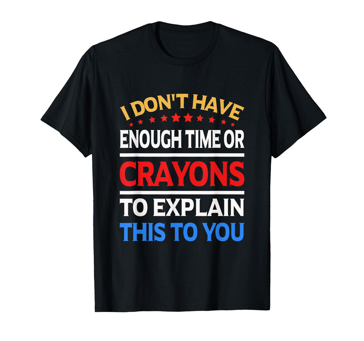 I Dont Have Enough Time Or Crayons To T-Shirt - Minimalist Print Men Women - T-Shirt, Sweatshirt, Hoodie