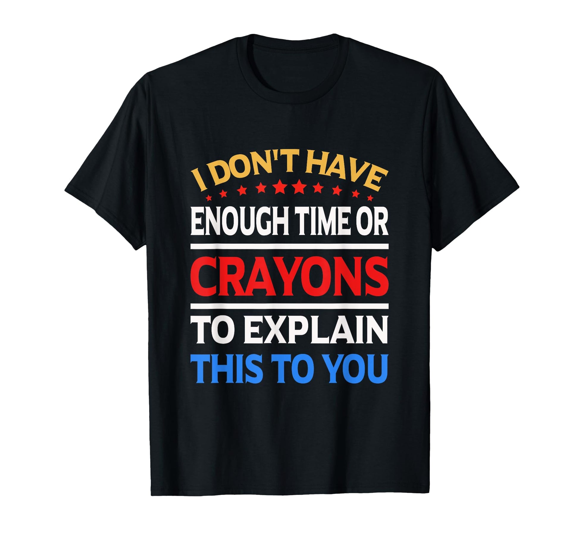 I Dont Have Enough Time Or Crayons To T-Shirt - Minimalist Print Men Women - T-Shirt, Sweatshirt, Hoodie