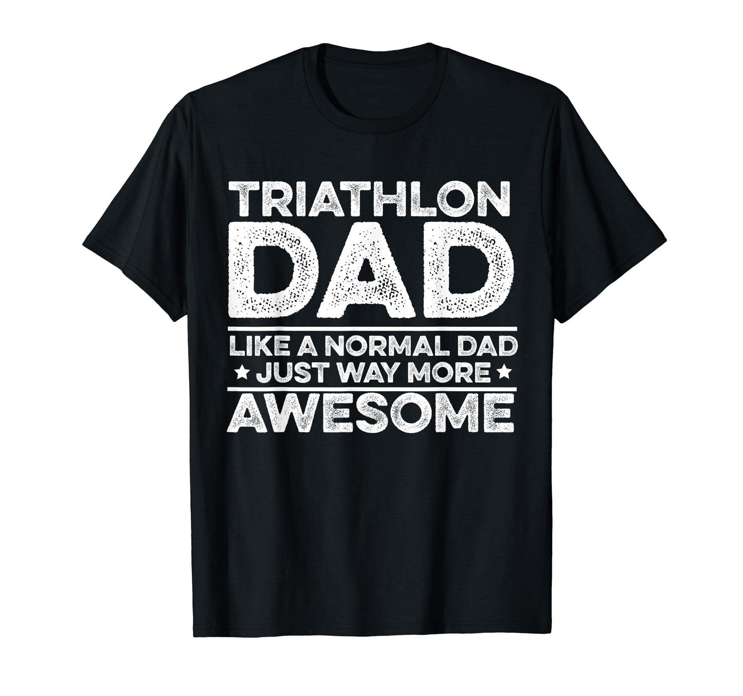 Triathlon Dad Like Normal Dad Just T-Shirt - Aesthetic Graphic for Adults - T-Shirt, Sweatshirt, Hoodie