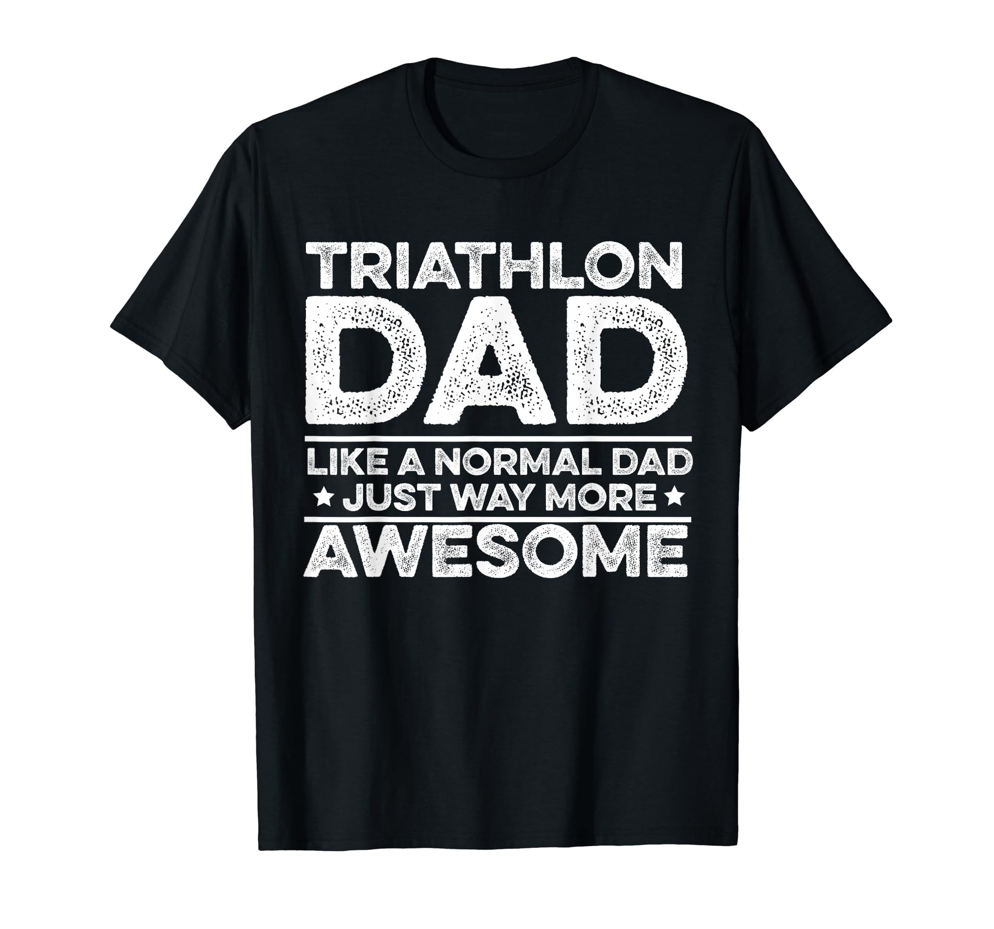 Triathlon Dad Like Normal Dad Just T-Shirt - Aesthetic Graphic for Adults - T-Shirt, Sweatshirt, Hoodie