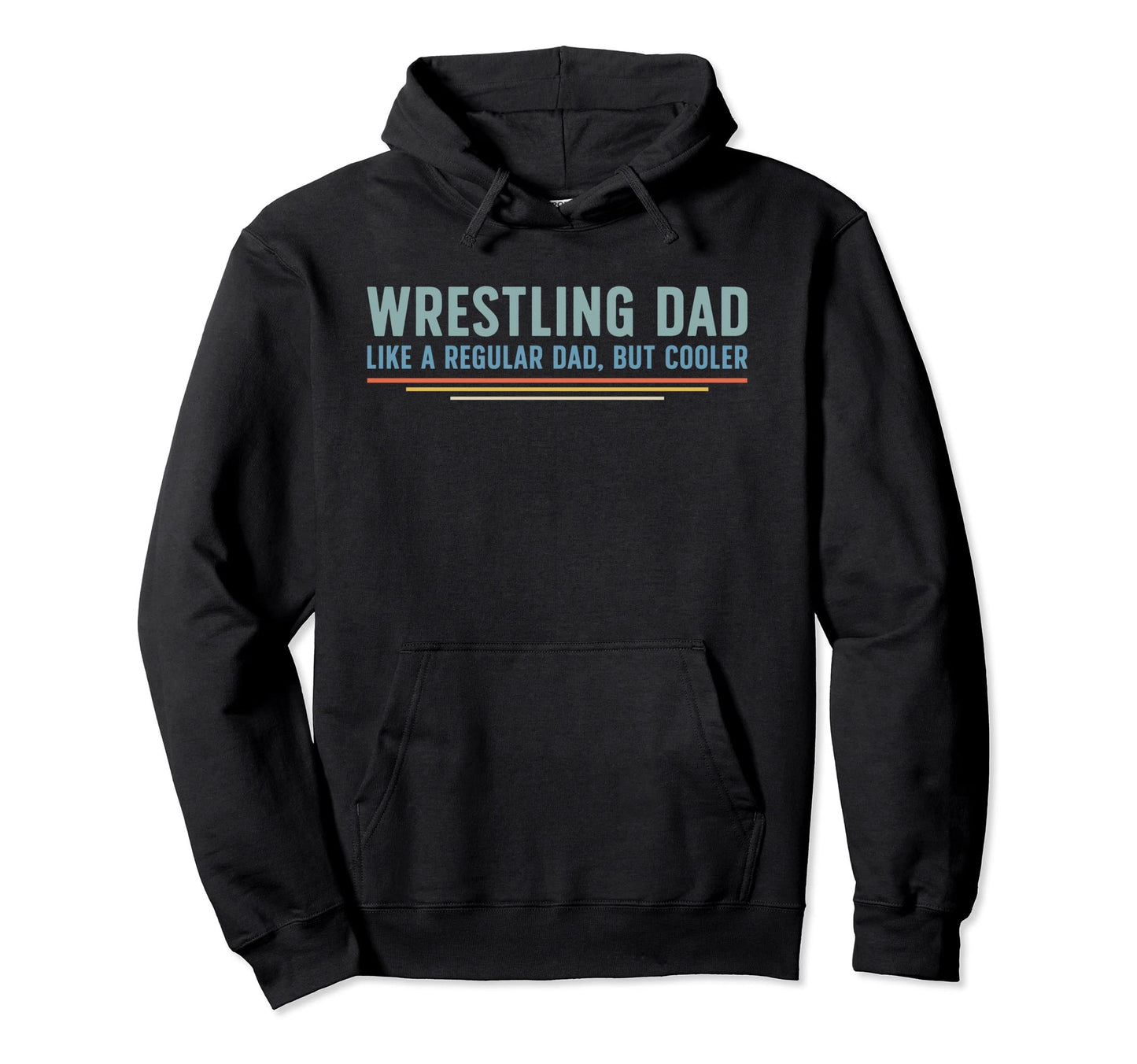 Wrestling Dad Like Regular Dad But Hoodie - Fun Novelty Design Unisex - T-Shirt, Sweatshirt, Hoodie