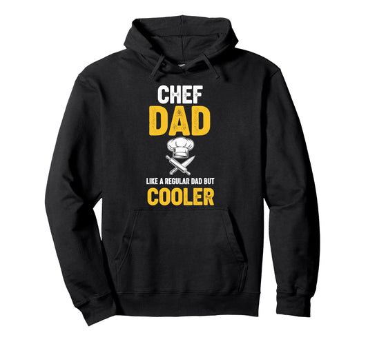 Chef Dad Like Regular Dad But Cooler Hoodie - Fun Novelty Design for Adults - T-Shirt, Sweatshirt, Hoodie