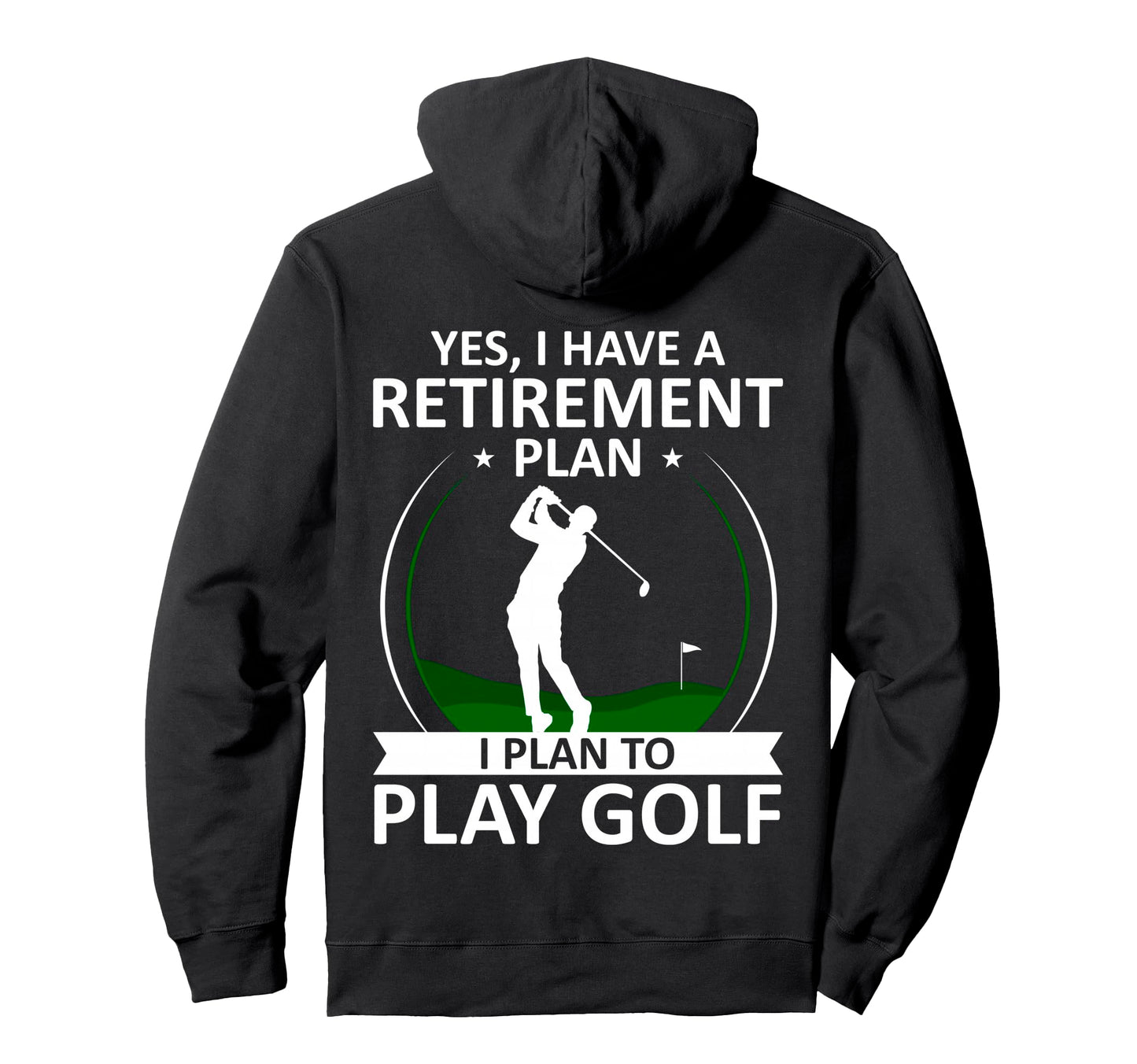 I Have Retirement Plan Funny Golf Lover Hoodie - Trendy Graphic Men Women - T-Shirt, Sweatshirt, Hoodie