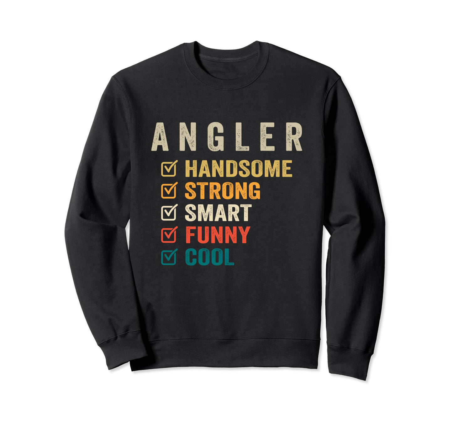 Angler Handsome Strong Smart Funny Sweatshirt - Trendy Graphic Unisex - T-Shirt, Sweatshirt, Hoodie