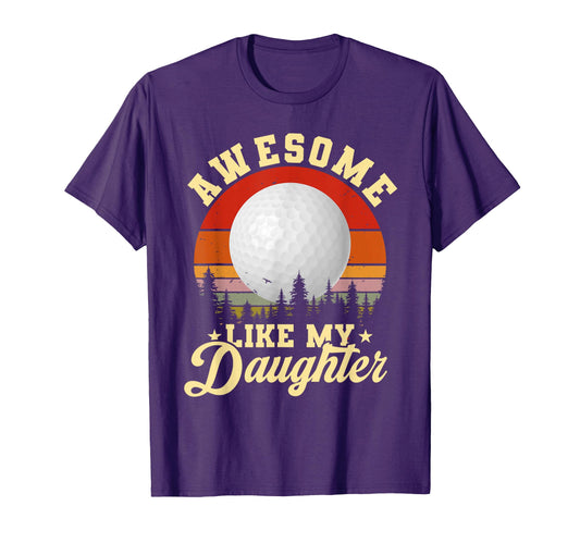 Awesome Like My Daughter Golf T-Shirt - Casual Everyday Wear for Adults - T-Shirt, Sweatshirt, Hoodie