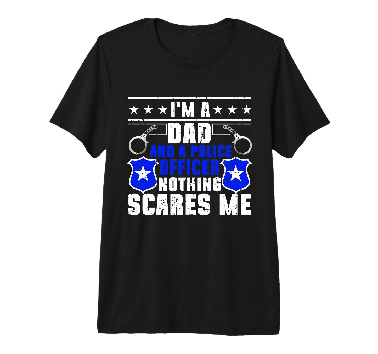 Im Dad And Police Officer Nothing T-Shirt - Fun Novelty Design Men Women - T-Shirt, Sweatshirt, Hoodie