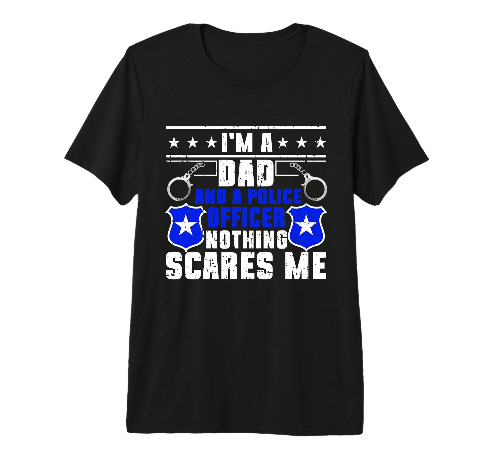 Im Dad And Police Officer Nothing T-Shirt - Fun Novelty Design Men Women - T-Shirt, Sweatshirt, Hoodie