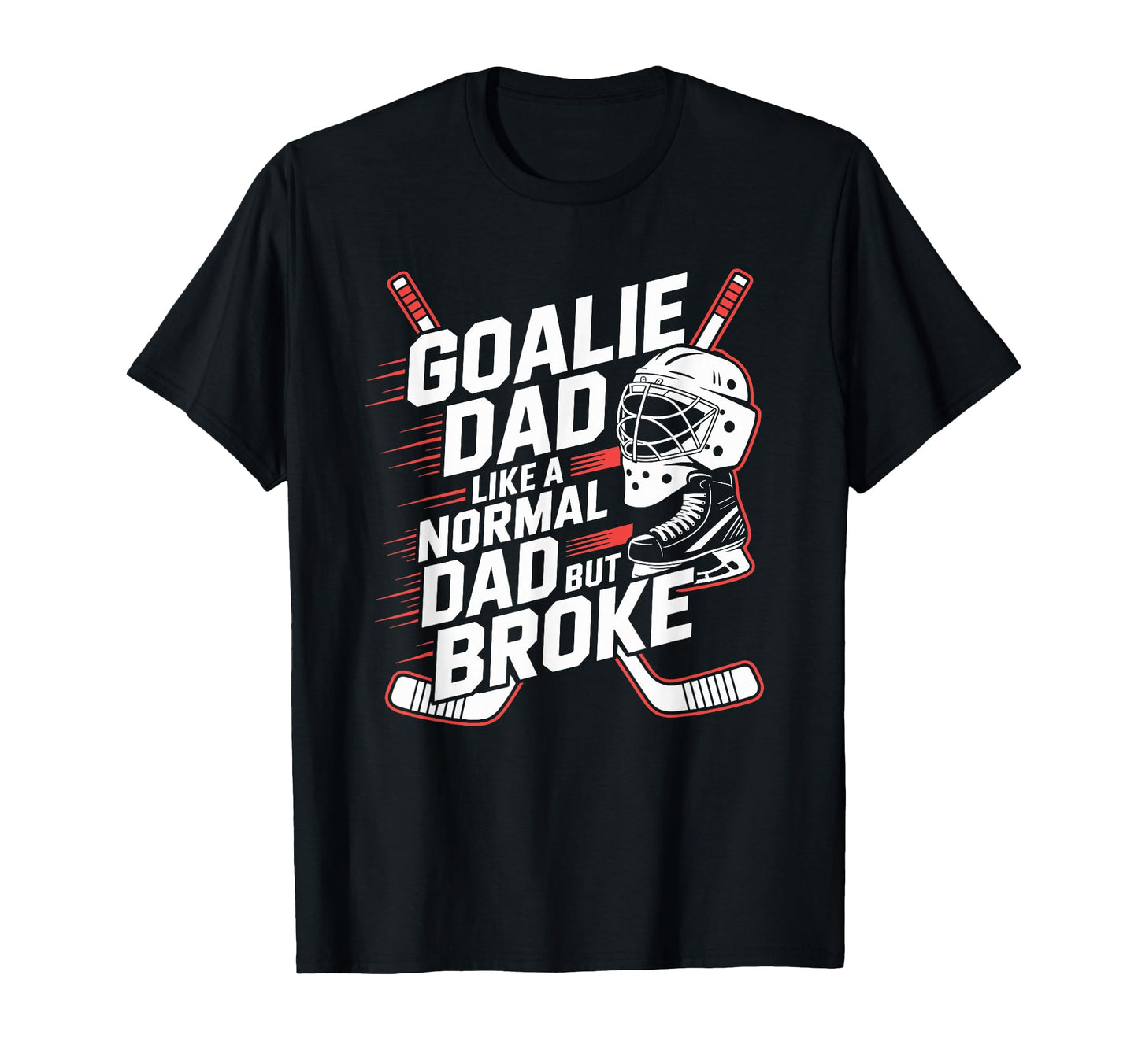 Goalie Dad Like Normal Dad But Broke T-Shirt - Aesthetic Graphic Unisex - T-Shirt, Sweatshirt, Hoodie