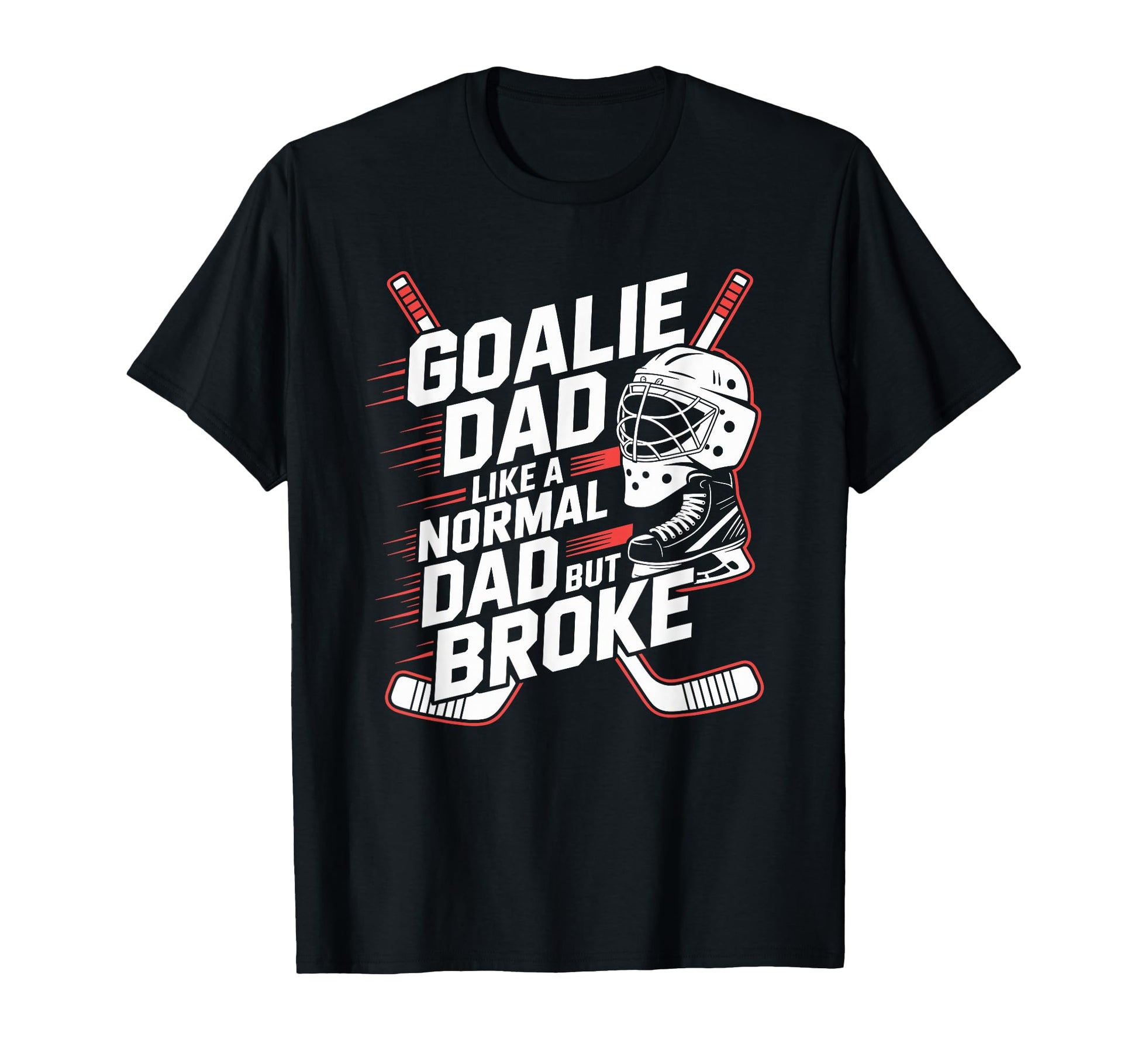 Goalie Dad Like Normal Dad But Broke T-Shirt - Aesthetic Graphic Unisex - T-Shirt, Sweatshirt, Hoodie
