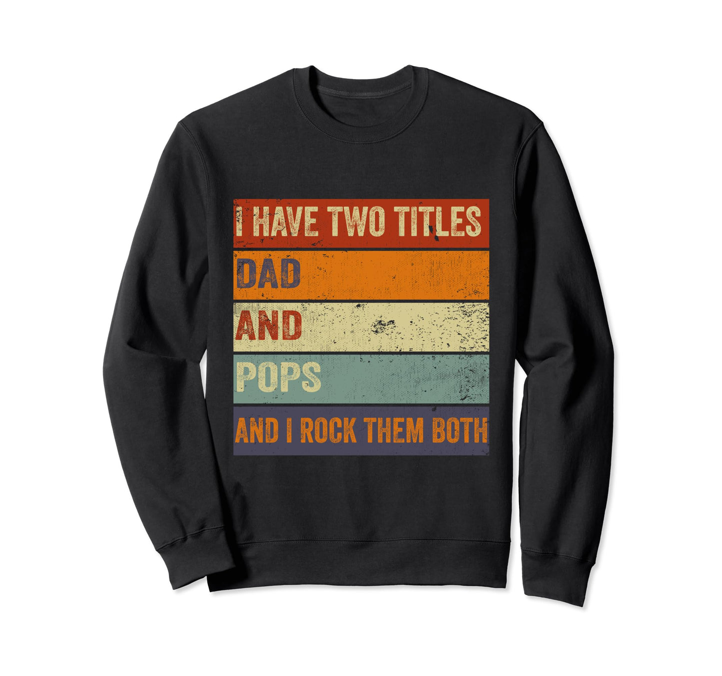 I Have Two Titles Dad And Pops Sweatshirt - Fun Novelty Design Men Women - T-Shirt, Sweatshirt, Hoodie