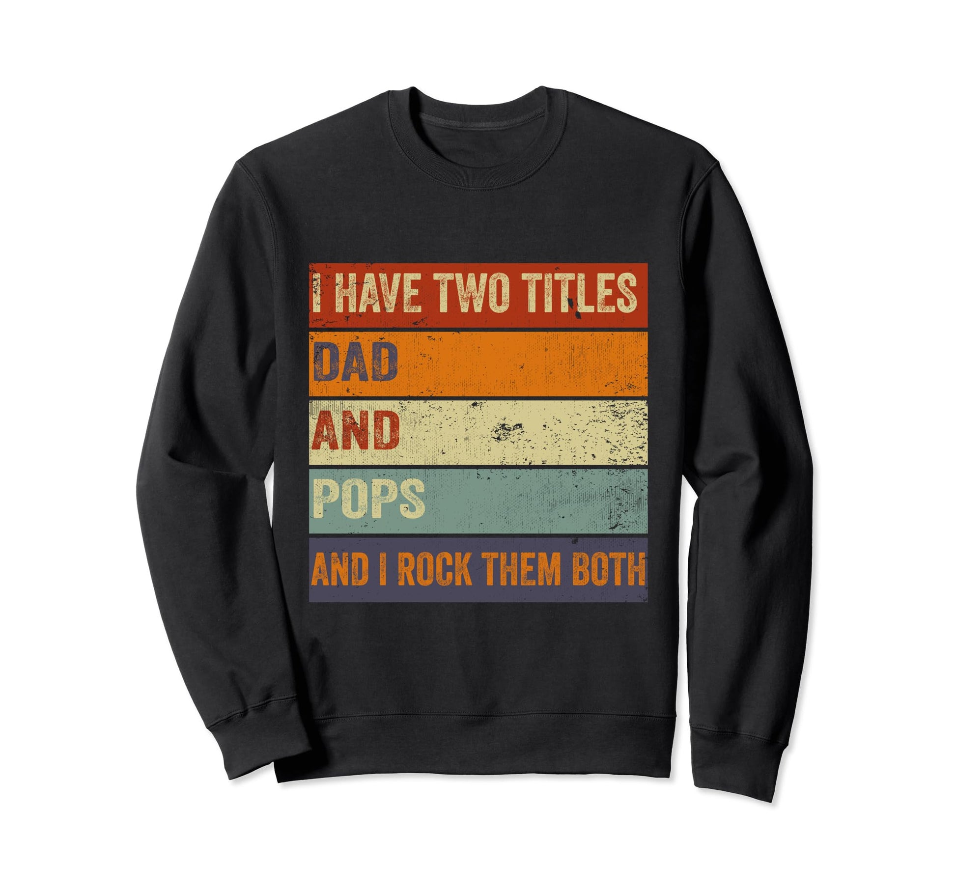 I Have Two Titles Dad And Pops Sweatshirt - Fun Novelty Design Men Women - T-Shirt, Sweatshirt, Hoodie