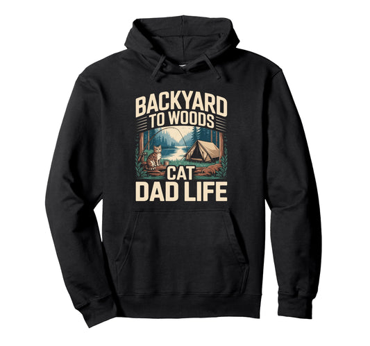 Backyard To Woods Cat Dad Life Hoodie - Novelty Apparel Men Women - T-Shirt, Sweatshirt, Hoodie