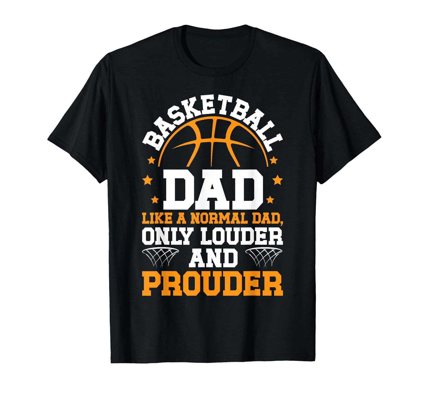 Basketball Dad Louder Prouder T-Shirt - Fun Novelty Design Unisex - T-Shirt, Sweatshirt, Hoodie