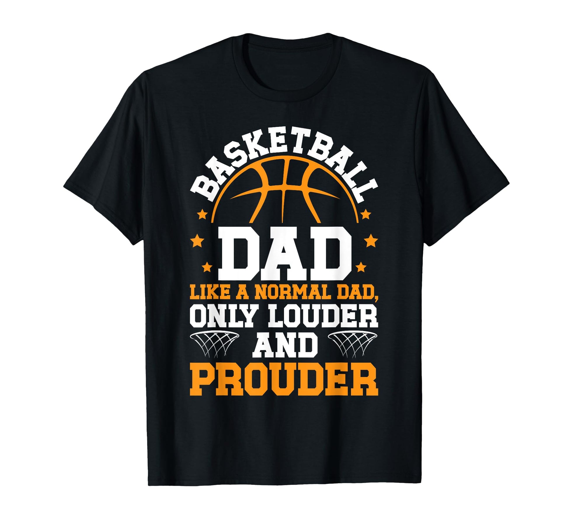 Basketball Dad Louder Prouder T-Shirt - Fun Novelty Design Unisex - T-Shirt, Sweatshirt, Hoodie