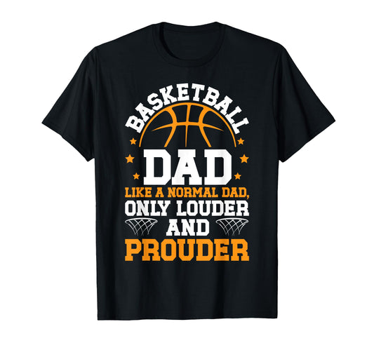 Basketball Dad Louder Prouder T-Shirt - Fun Novelty Design Unisex - T-Shirt, Sweatshirt, Hoodie