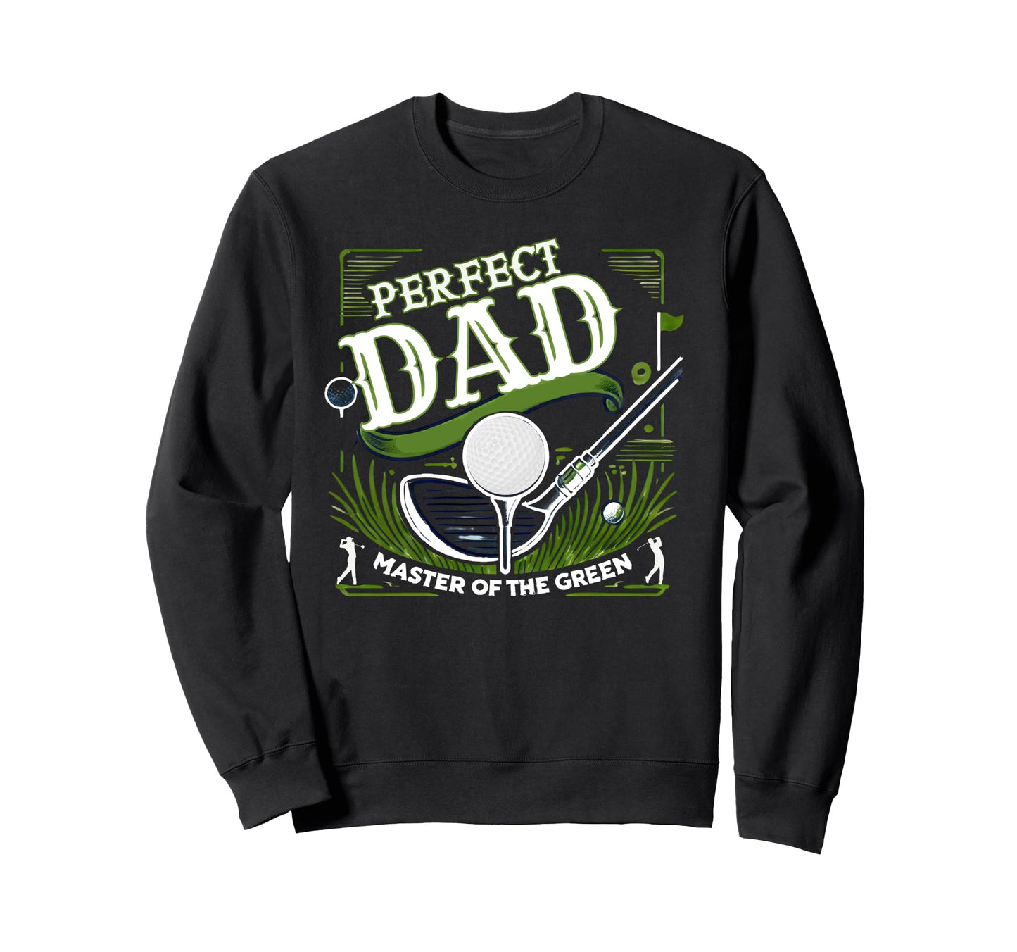 Par Fect Dad Golf Expert Green Sweatshirt - Streetwear Style Men Women - T-Shirt, Sweatshirt, Hoodie