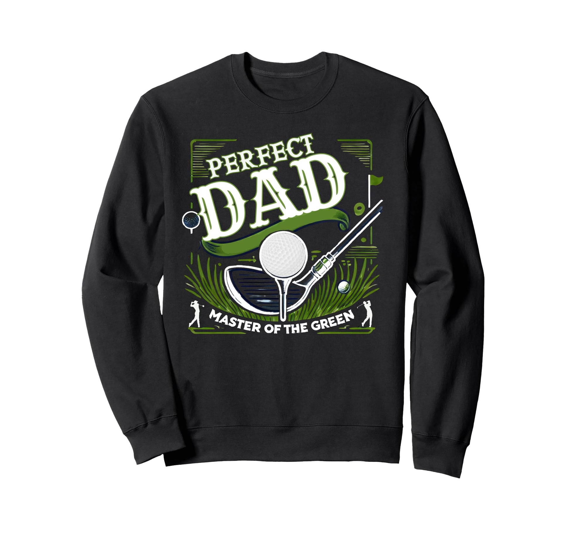 Par Fect Dad Golf Expert Green Sweatshirt - Streetwear Style Men Women - T-Shirt, Sweatshirt, Hoodie