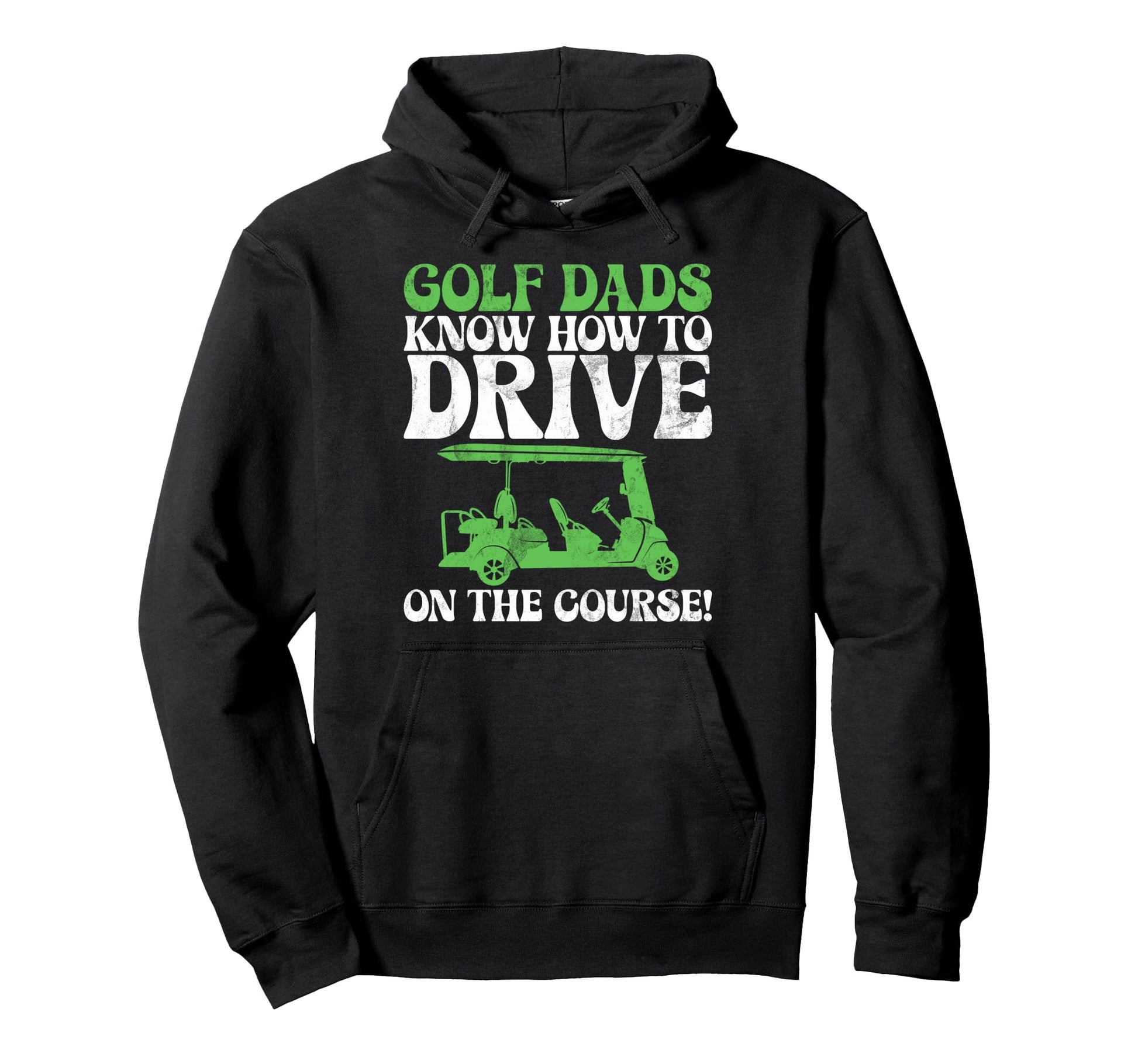 Golf Dads Know How To Drive Course Golf Dad Hoodie - Novelty Apparel Unisex - T-Shirt, Sweatshirt, Hoodie