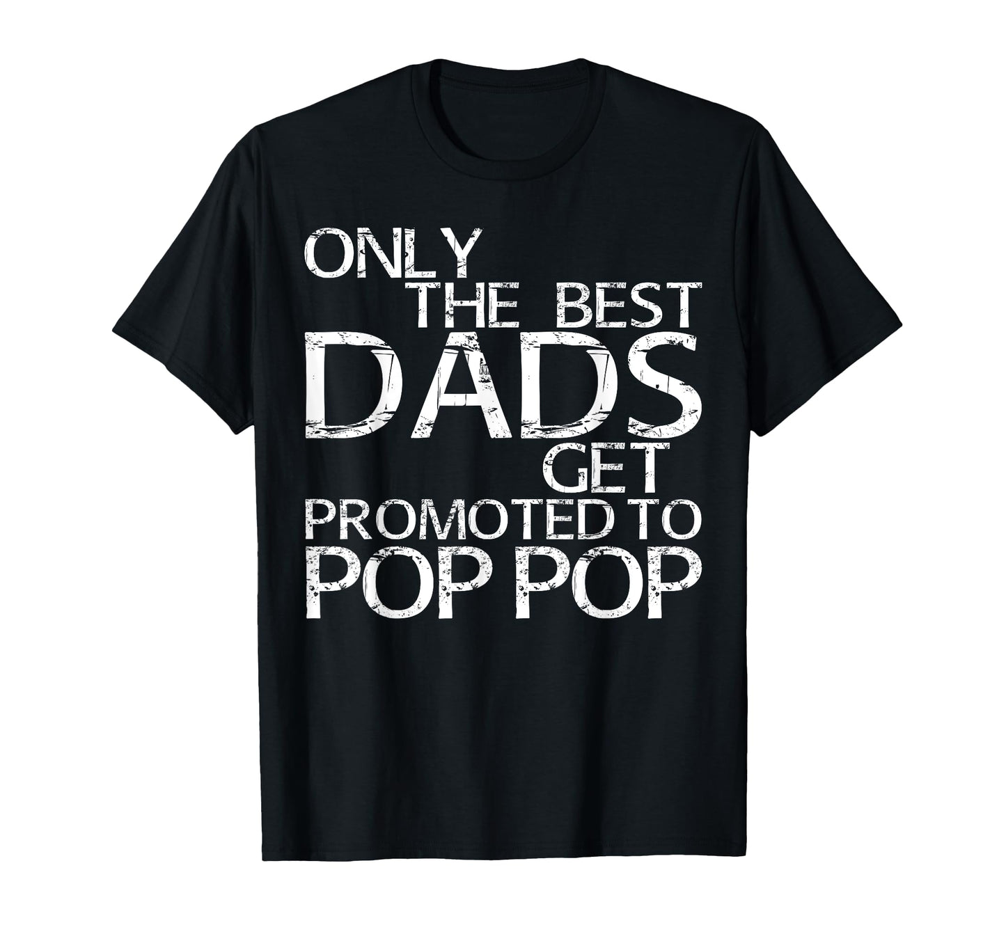 Only Best Dads Get Promoted To Pop T-Shirt - Streetwear Style Men Women - T-Shirt, Sweatshirt, Hoodie