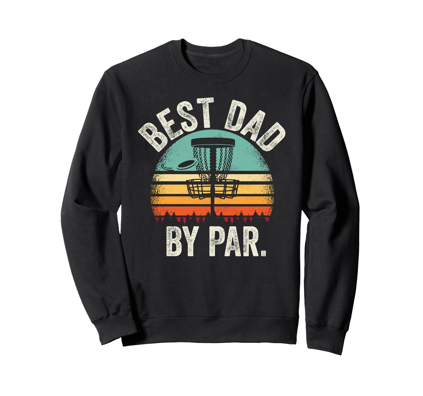 Disc Golf Dad Best Dad Par Disk Golf Sweatshirt - Unique Graphic for Adults - T-Shirt, Sweatshirt, Hoodie