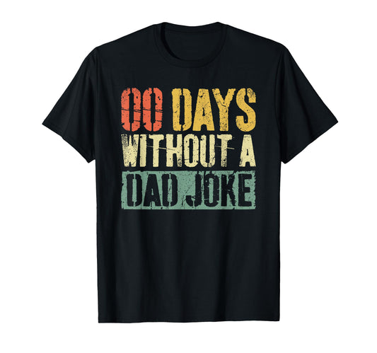 00 Days Without Dad Joke Funny Fathers Day T-Shirt - Graphic Print Unisex - T-Shirt, Sweatshirt, Hoodie