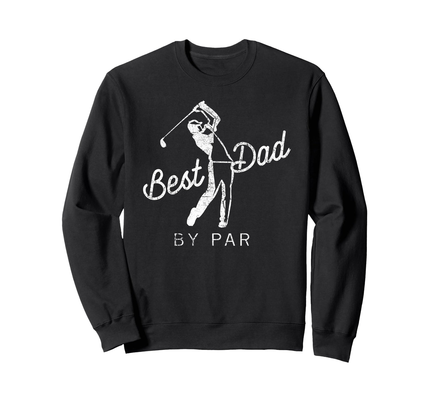 Best Dad Par Funny Father Golf Sweatshirt - Unique Graphic Men Women - T-Shirt, Sweatshirt, Hoodie
