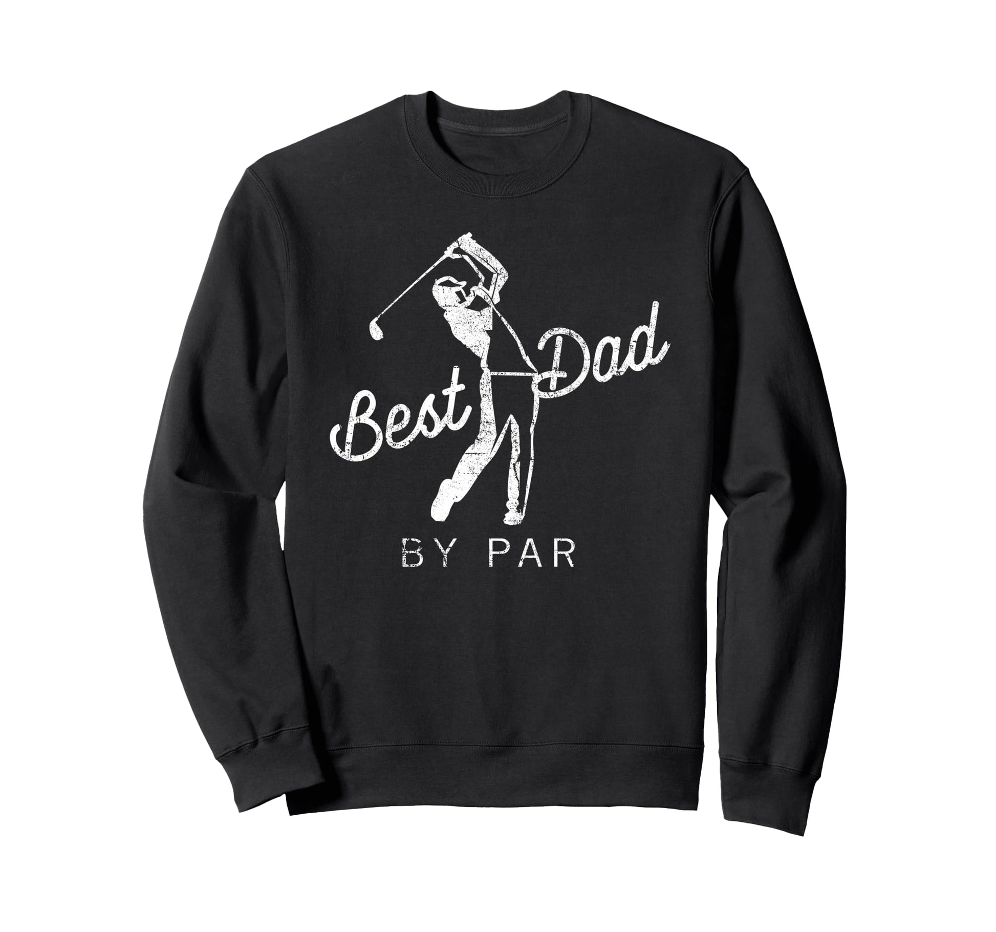 Best Dad Par Funny Father Golf Sweatshirt - Unique Graphic Men Women - T-Shirt, Sweatshirt, Hoodie