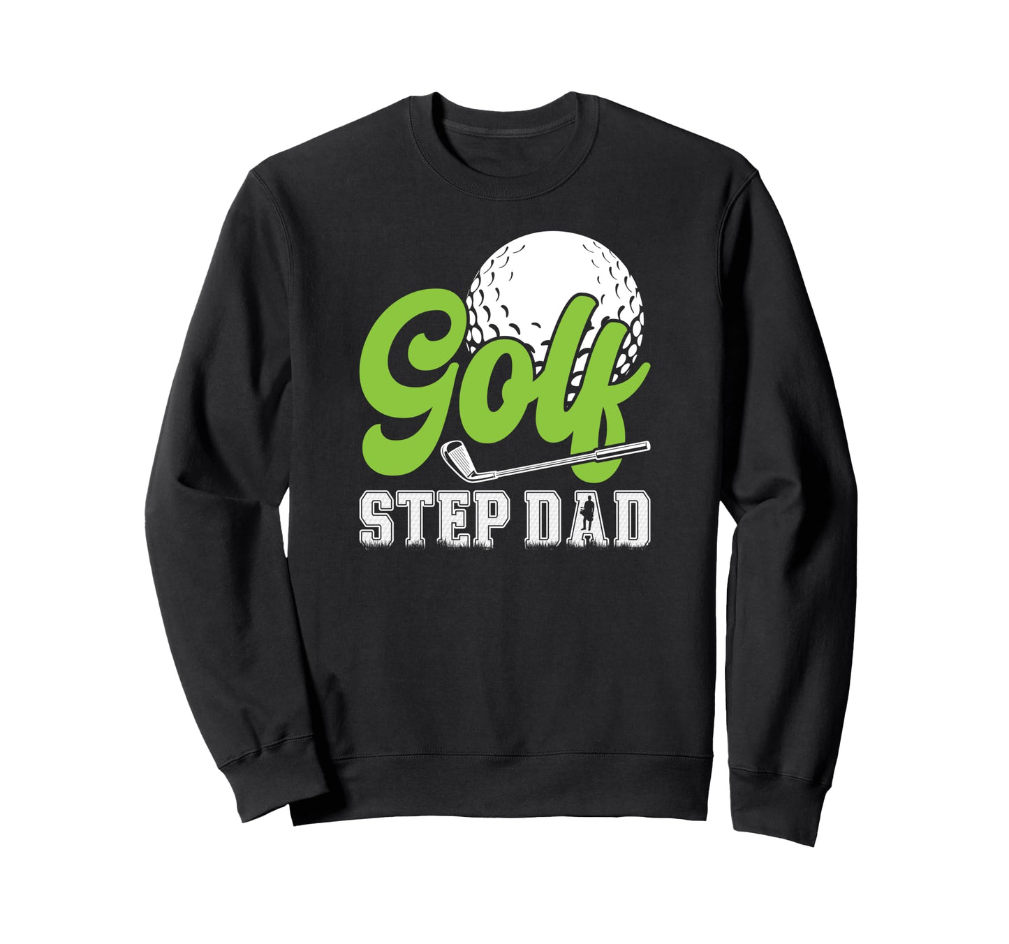 Golf Step Dad Golf Player Sweatshirt - Casual Everyday Wear Unisex - T-Shirt, Sweatshirt, Hoodie