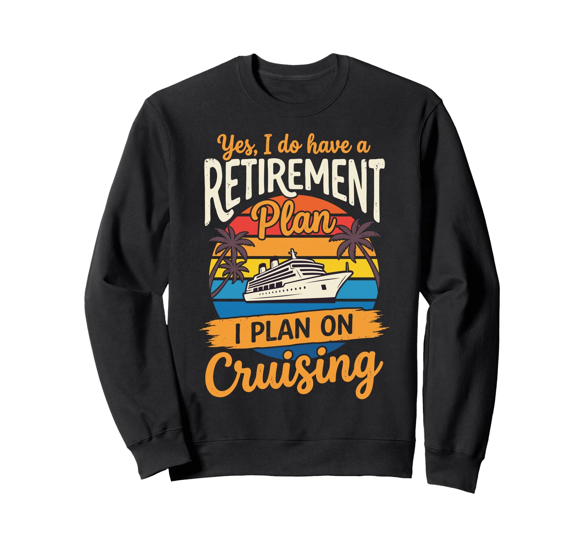 Retired Yes I Do Have Retirement Sweatshirt - Aesthetic Graphic Unisex - T-Shirt, Sweatshirt, Hoodie