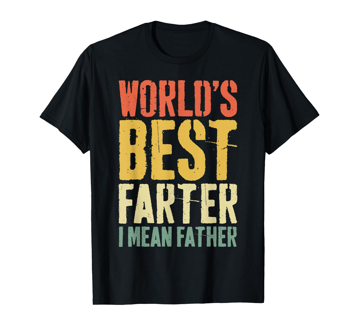 Worlds Best Farter I Mean Father T-Shirt - Unique Graphic Men Women - T-Shirt, Sweatshirt, Hoodie