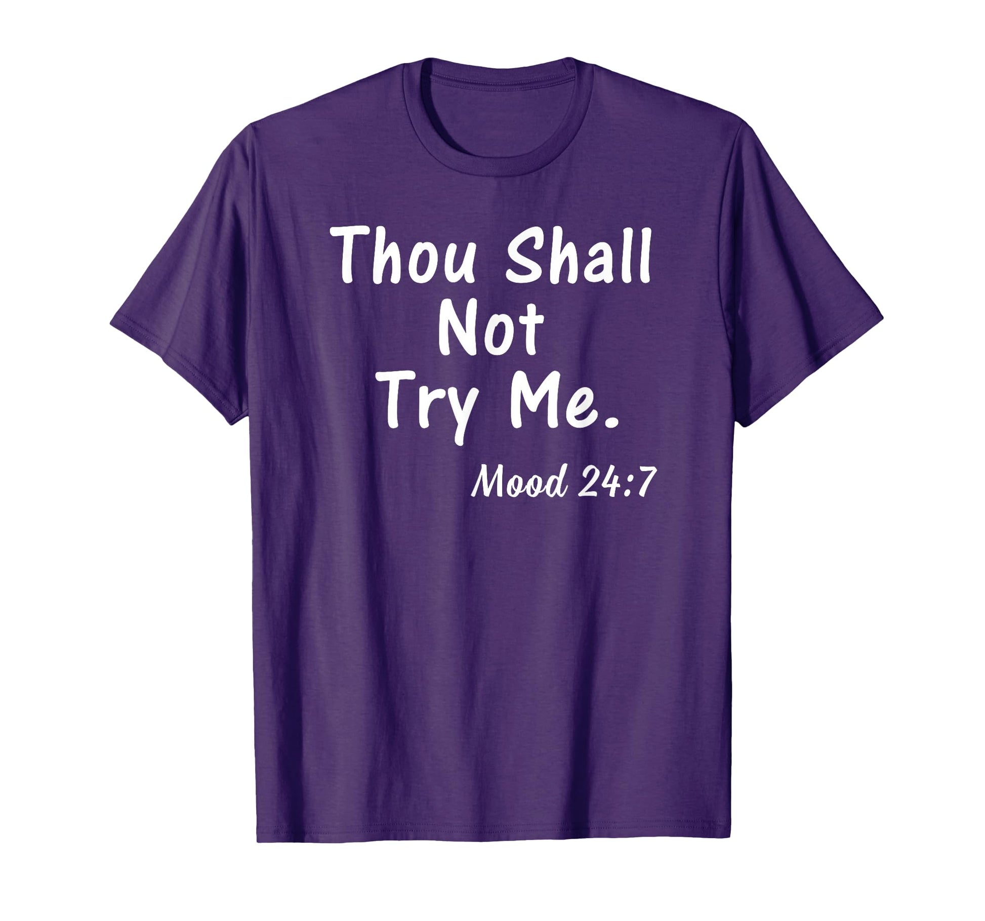 Thou Shall Not Try Me Mood 24 7 Gift T-Shirt - Unique Graphic Men Women - T-Shirt, Sweatshirt, Hoodie