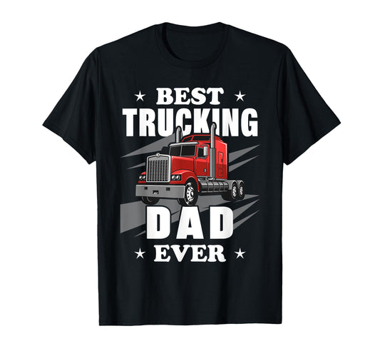 Best Trucking Dad Ever Funny T-Shirt - Casual Everyday Wear Men Women - T-Shirt, Sweatshirt, Hoodie